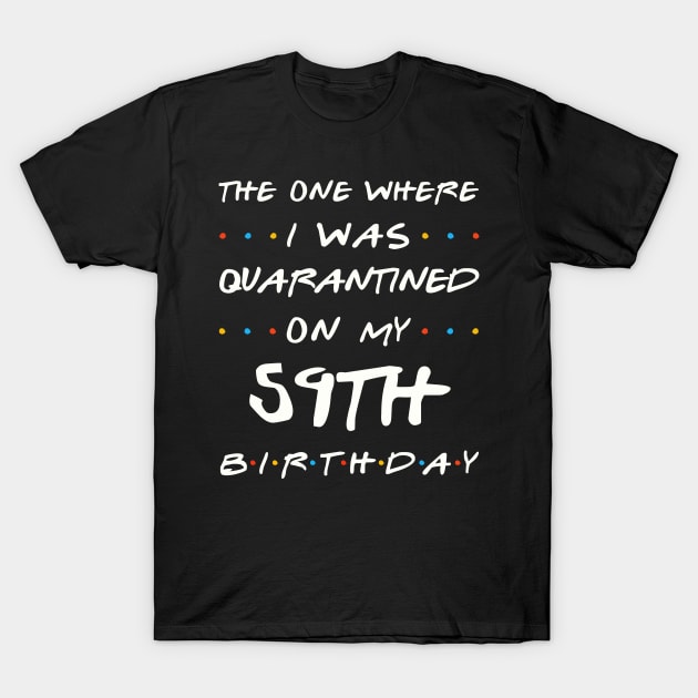 Quarantined On My 59th Birthday T-Shirt by Junki